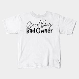 Good Dog Bad Owners Funny Dog Owner Jokes Kids T-Shirt